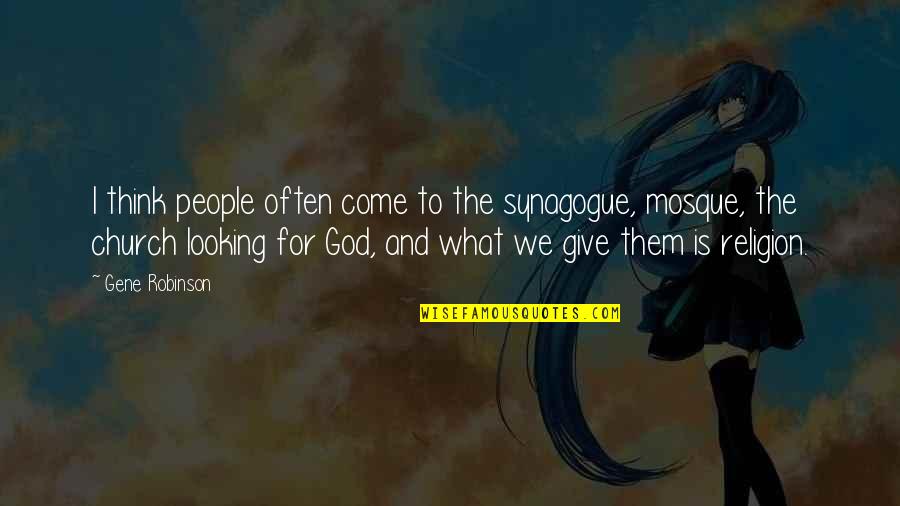 Rob Dobi Quotes By Gene Robinson: I think people often come to the synagogue, Rob Dobi Quotes By Gene Robinson: I think people often come to the synagogue,