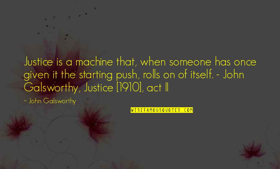 Rob Fee Quotes By John Galsworthy: Justice is a machine that, when someone has