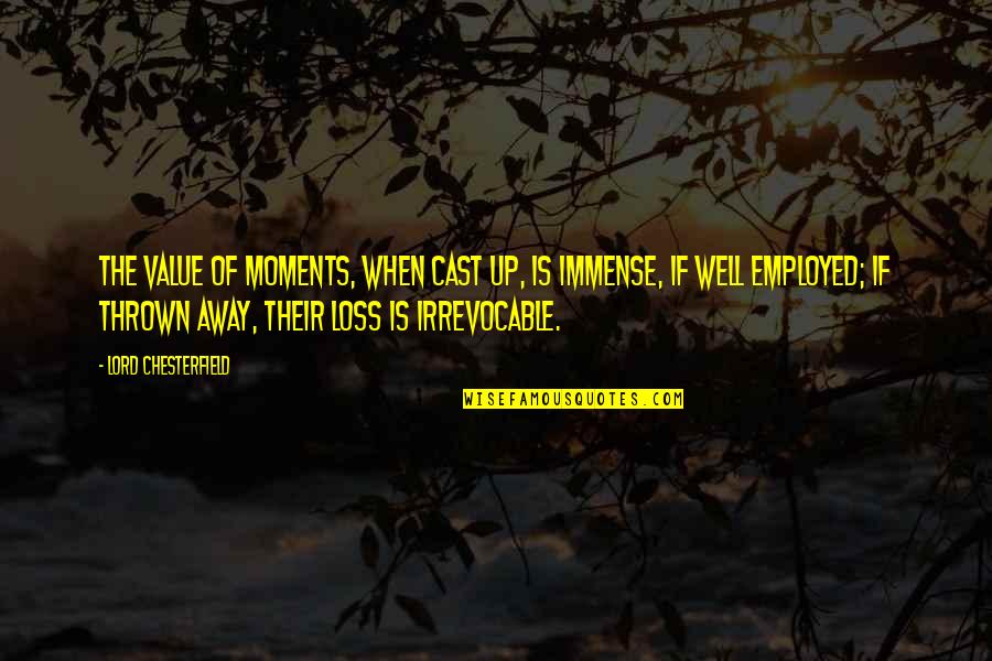 Rob Glaser Quotes By Lord Chesterfield: The value of moments, when cast up, is