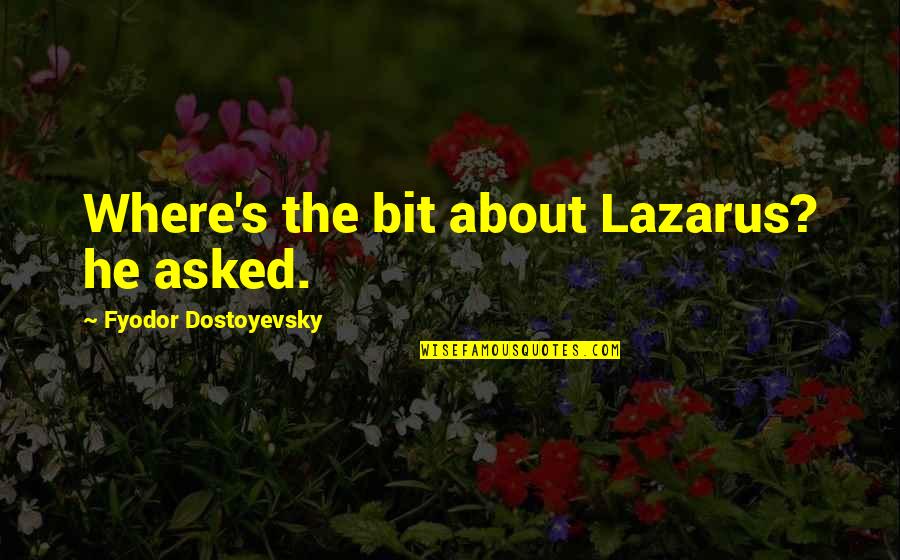 Rob Halford Quotes By Fyodor Dostoyevsky: Where's the bit about Lazarus? he asked.