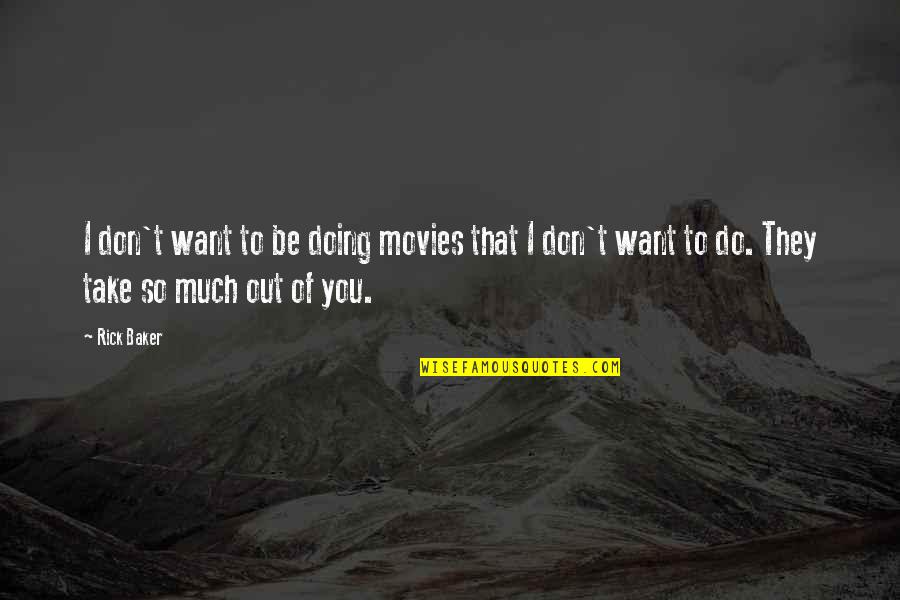 Rob Hill Jr Quotes By Rick Baker: I don't want to be doing movies that