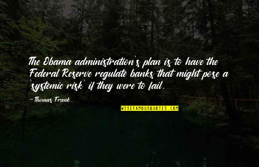Rob Hill Quotes By Thomas Frank: The Obama administration's plan is to have the