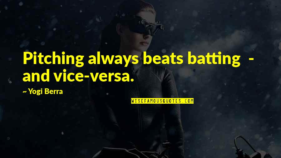 Rob Kesseler Quotes By Yogi Berra: Pitching always beats batting - and vice-versa. Rob Kesseler Quotes By Yogi Berra: Pitching always beats batting - and vice-versa.