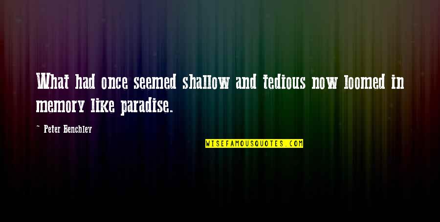 Rob Leatham Quotes By Peter Benchley: What had once seemed shallow and tedious now