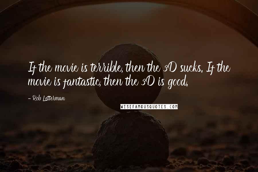 Rob Letterman quotes: If the movie is terrible, then the 3D sucks. If the movie is fantastic, then the 3D is good.