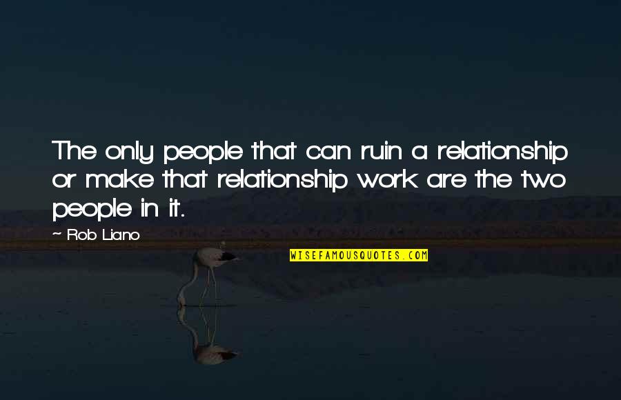 Rob Liano Quotes By Rob Liano: The only people that can ruin a relationship Rob Liano Quotes By Rob Liano: The only people that can ruin a relationship