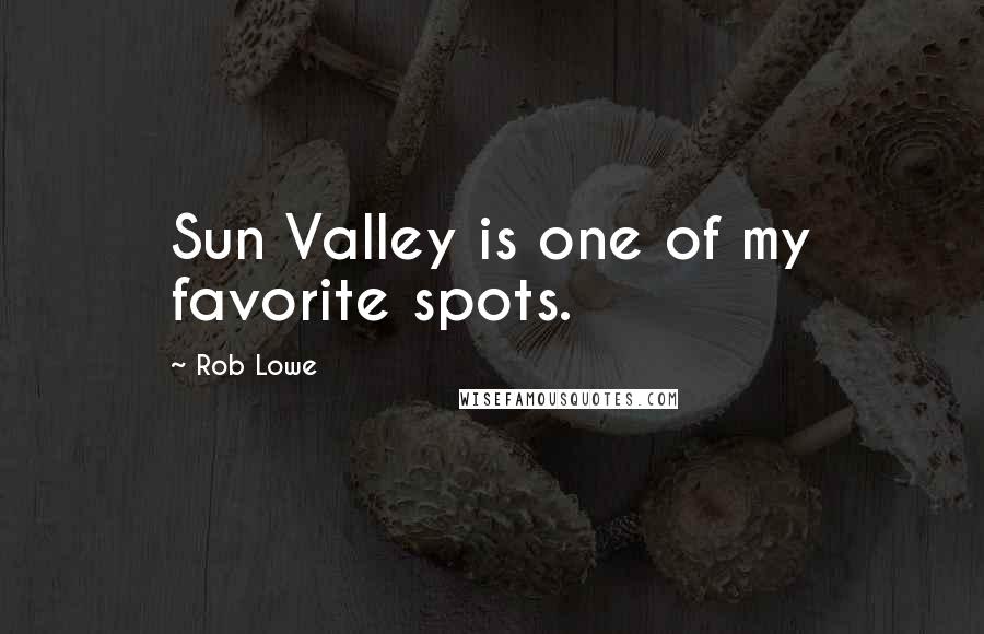 Rob Lowe quotes: Sun Valley is one of my favorite spots.