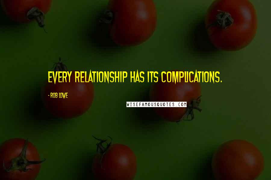 Rob Lowe quotes: Every relationship has its complications.