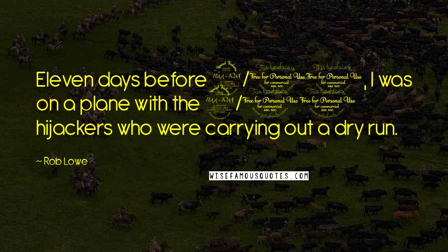 Rob Lowe quotes: Eleven days before 9/11, I was on a plane with the 9/11 hijackers who were carrying out a dry run.