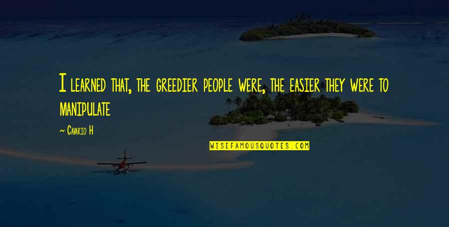 Rob Mariano Quotes By Cavario H: I learned that, the greedier people were, the