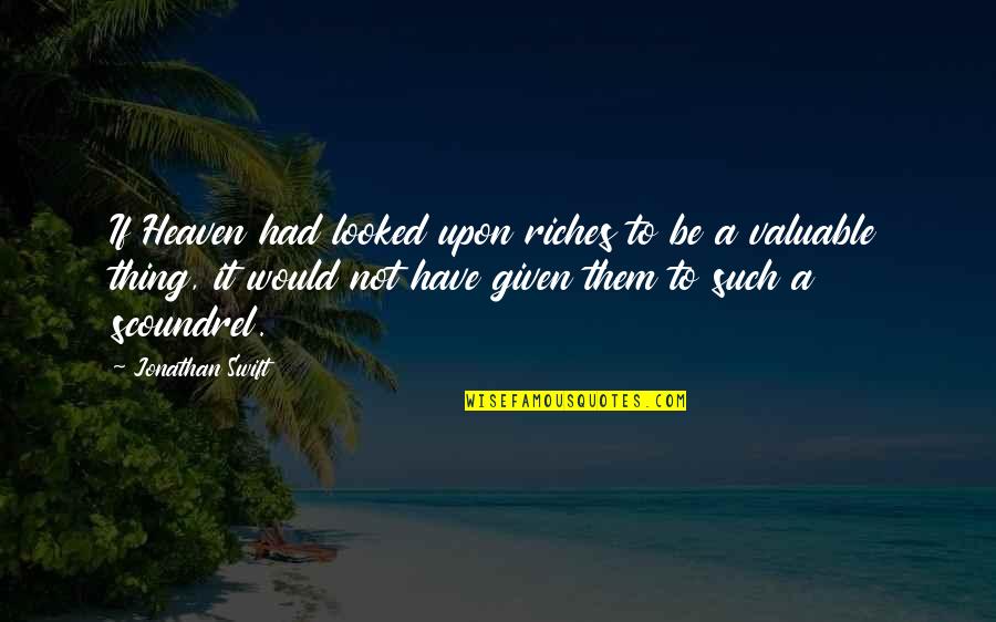 Rob Mariano Quotes By Jonathan Swift: If Heaven had looked upon riches to be Rob Mariano Quotes By Jonathan Swift: If Heaven had looked upon riches to be