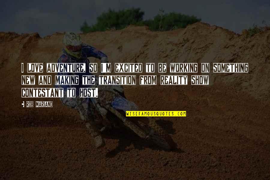 Rob Mariano Quotes By Rob Mariano: I love adventure, so I'm excited to be Rob Mariano Quotes By Rob Mariano: I love adventure, so I'm excited to be