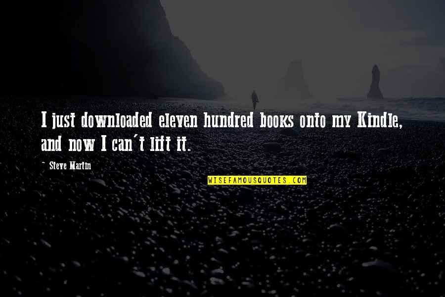 Rob Mariano Quotes By Steve Martin: I just downloaded eleven hundred books onto my
