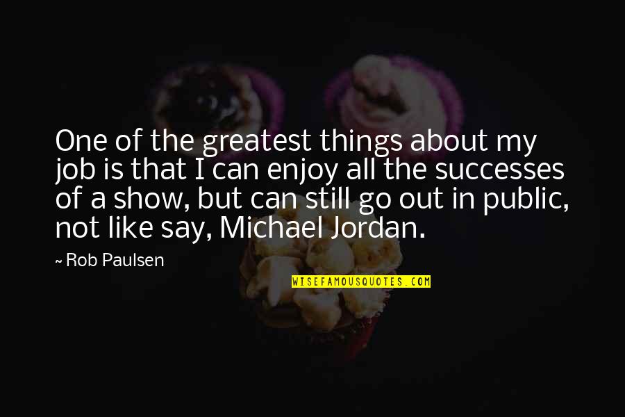 Rob Paulsen Quotes By Rob Paulsen: One of the greatest things about my job