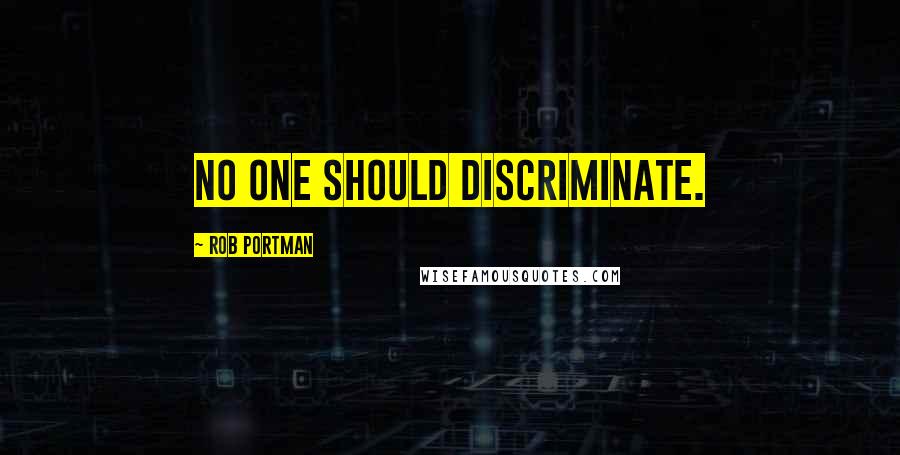 Rob Portman quotes: No one should discriminate.