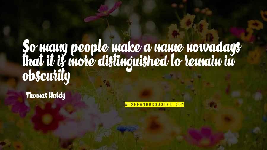 Rob Roy Quotes By Thomas Hardy: So many people make a name nowadays, that Rob Roy Quotes By Thomas Hardy: So many people make a name nowadays, that