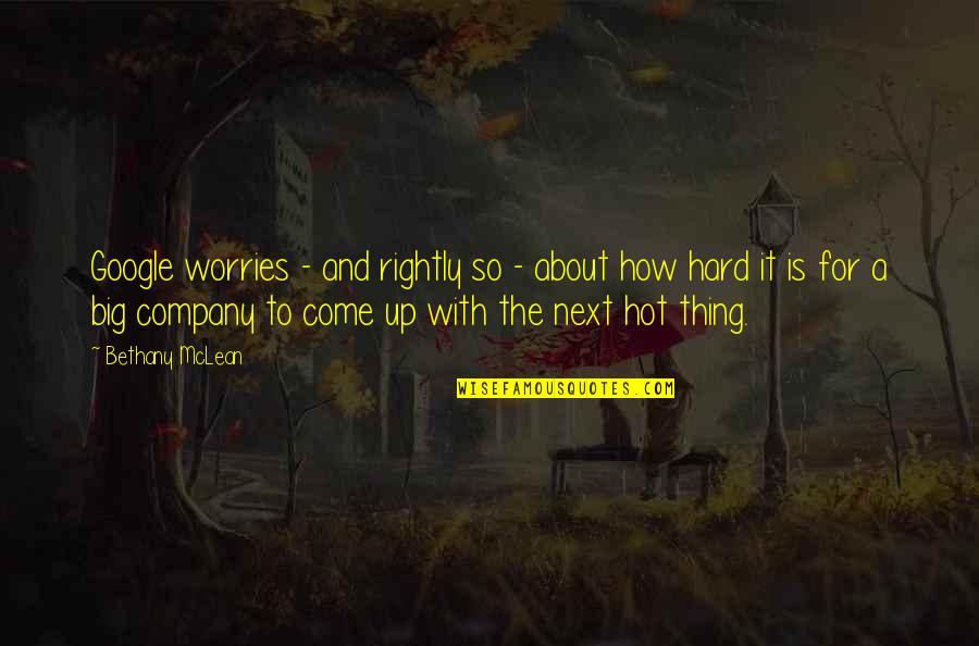 Rob Rubick Quotes By Bethany McLean: Google worries - and rightly so - about Rob Rubick Quotes By Bethany McLean: Google worries - and rightly so - about