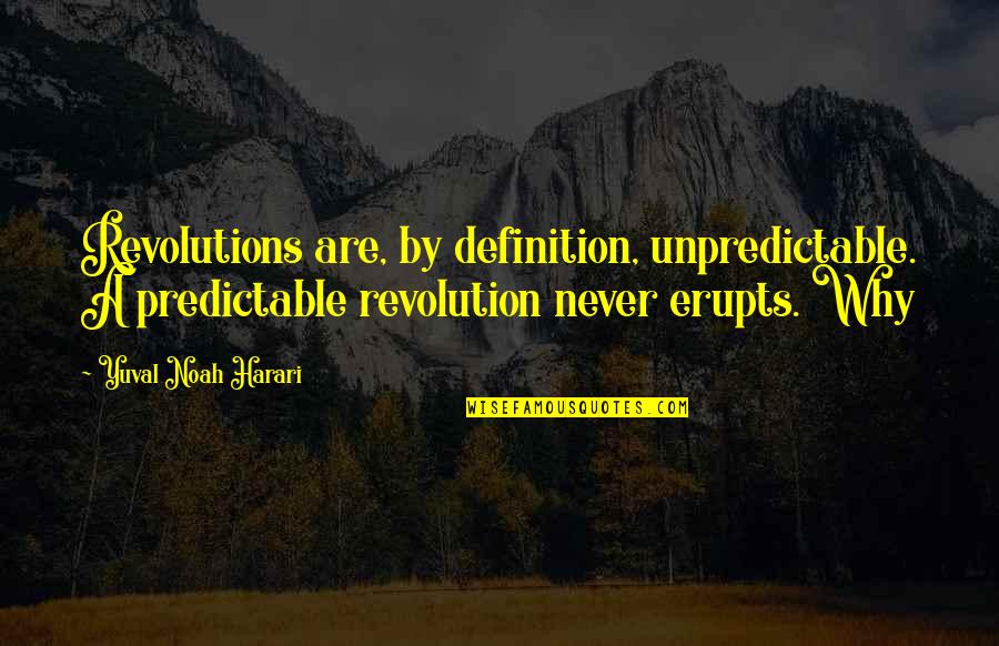 Rob Rubick Quotes By Yuval Noah Harari: Revolutions are, by definition, unpredictable. A predictable revolution Rob Rubick Quotes By Yuval Noah Harari: Revolutions are, by definition, unpredictable. A predictable revolution
