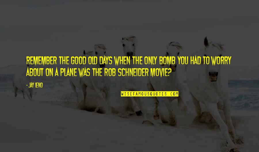 Rob Schneider Movie Quotes By Jay Leno: Remember the good old days when the only