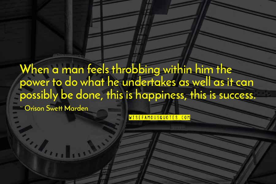 Rob Schultheis Quotes By Orison Swett Marden: When a man feels throbbing within him the