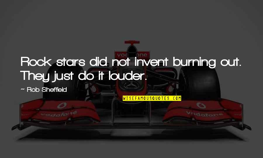 Rob Sheffield Quotes By Rob Sheffield: Rock stars did not invent burning out. They