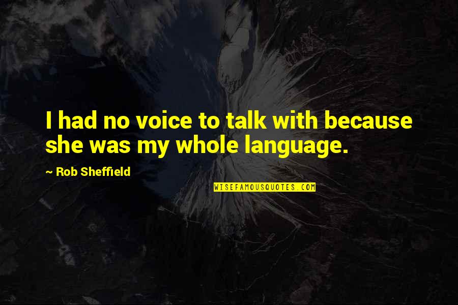 Rob Sheffield Quotes By Rob Sheffield: I had no voice to talk with because