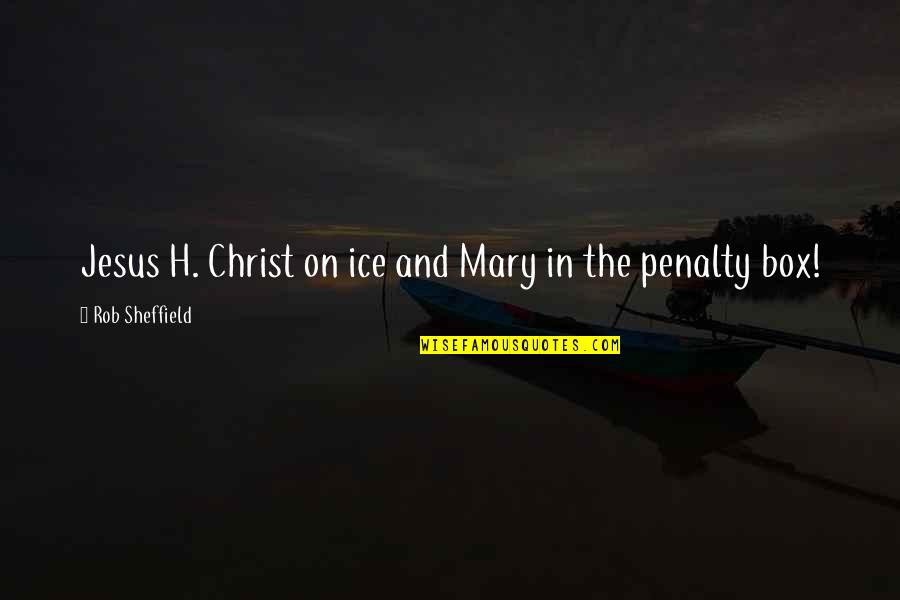 Rob Sheffield Quotes By Rob Sheffield: Jesus H. Christ on ice and Mary in