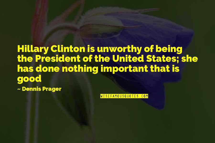 Rob Smedley Funny Quotes By Dennis Prager: Hillary Clinton is unworthy of being the President