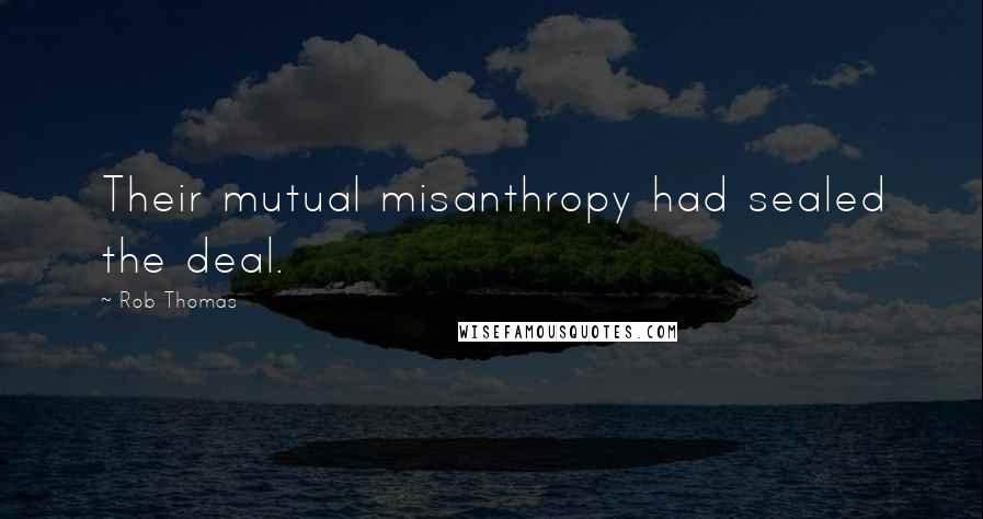 Rob Thomas quotes: Their mutual misanthropy had sealed the deal.