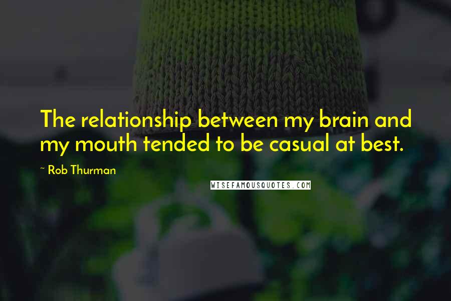 Rob Thurman quotes: The relationship between my brain and my mouth tended to be casual at best.