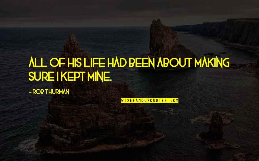 Rob Thurman Quotes By Rob Thurman: All of his life had been about making Rob Thurman Quotes By Rob Thurman: All of his life had been about making