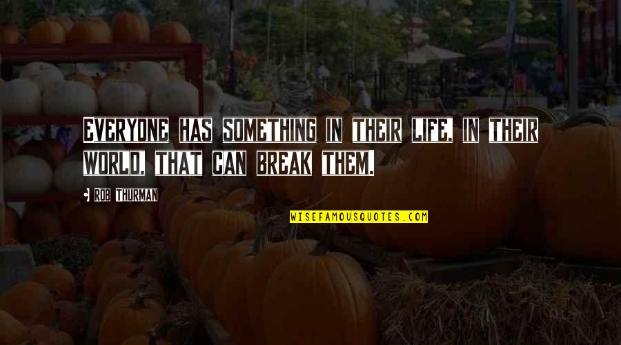 Rob Thurman Quotes By Rob Thurman: Everyone has something in their life, in their