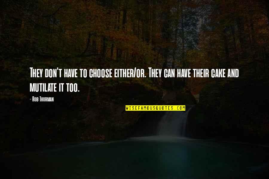 Rob Thurman Quotes By Rob Thurman: They don't have to choose either/or. They can