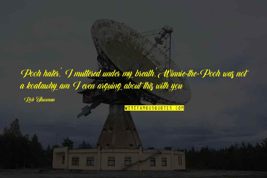 Rob Thurman Quotes By Rob Thurman: Pooh hater,' I muttered under my breath.'Winnie-the-Pooh was