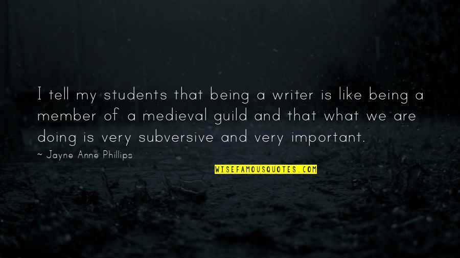 Rob Virostek Quotes By Jayne Anne Phillips: I tell my students that being a writer