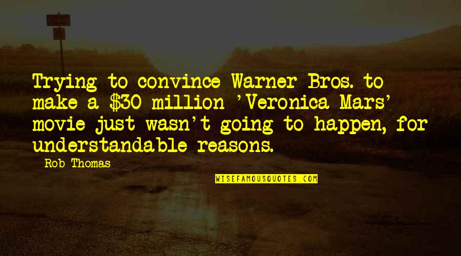 Rob Warner Quotes By Rob Thomas: Trying to convince Warner Bros. to make a