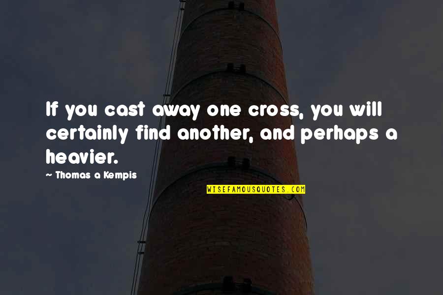 Rob Warner Quotes By Thomas A Kempis: If you cast away one cross, you will