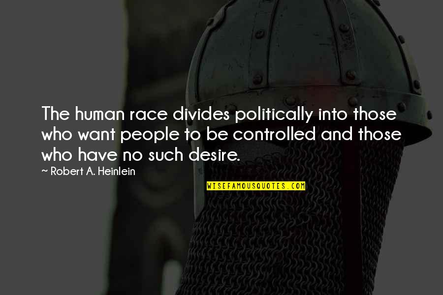 Rob Whalley Quotes By Robert A. Heinlein: The human race divides politically into those who