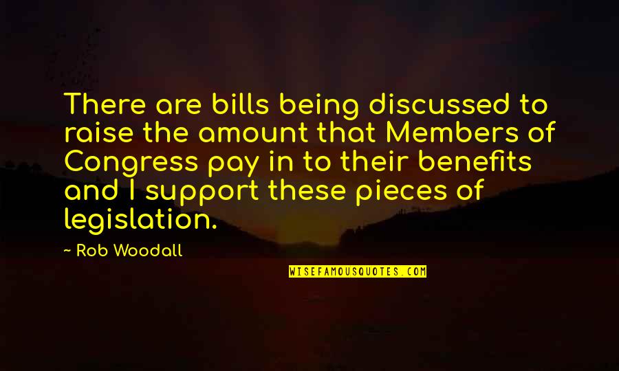 Rob Woodall Quotes By Rob Woodall: There are bills being discussed to raise the