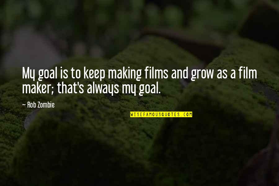 Rob Zombie Quotes By Rob Zombie: My goal is to keep making films and