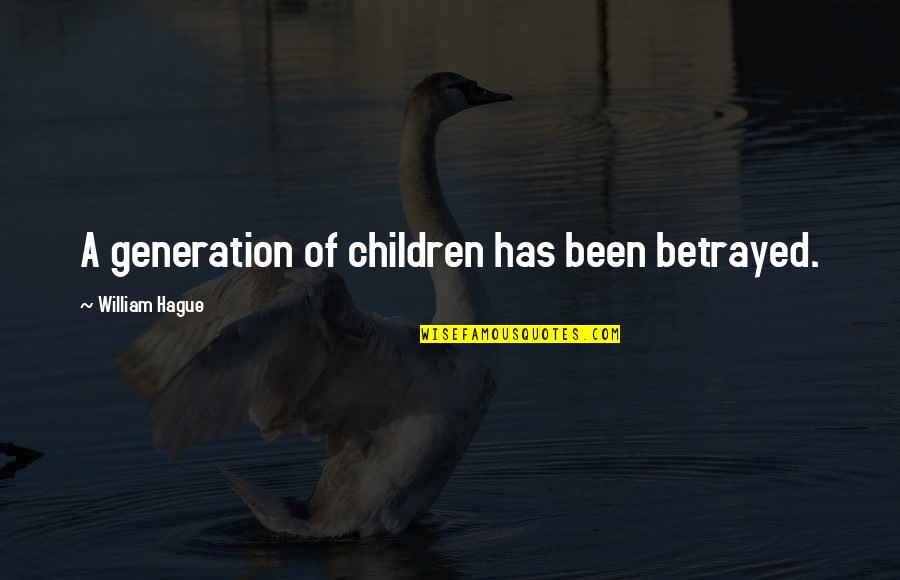 Roba Quotes By William Hague: A generation of children has been betrayed.