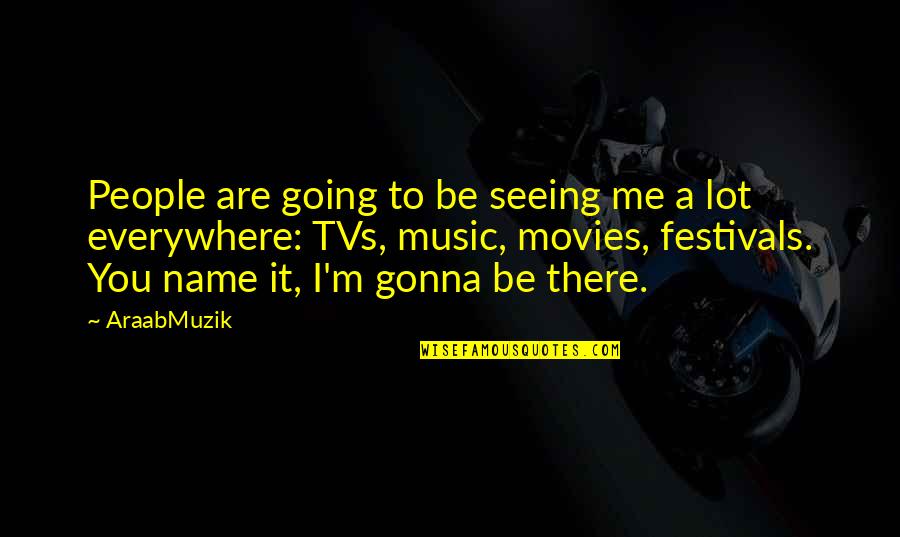 Robaczki Bajka Quotes By AraabMuzik: People are going to be seeing me a Robaczki Bajka Quotes By AraabMuzik: People are going to be seeing me a