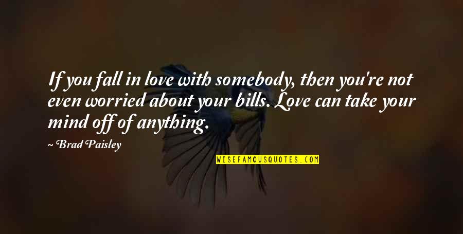 Robaczki Bajka Quotes By Brad Paisley: If you fall in love with somebody, then Robaczki Bajka Quotes By Brad Paisley: If you fall in love with somebody, then