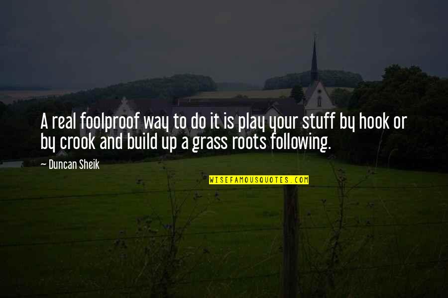 Robaczki Bajka Quotes By Duncan Sheik: A real foolproof way to do it is