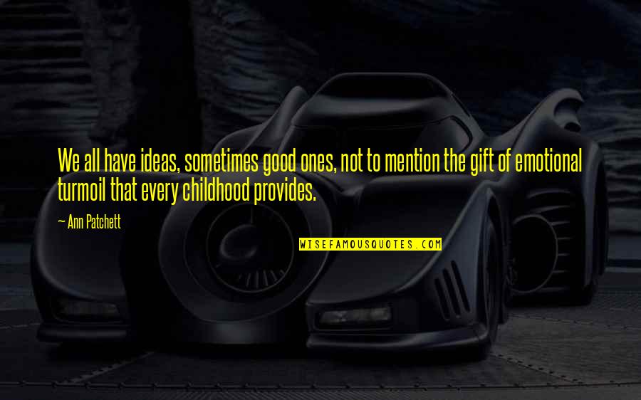 Robado Sinonimo Quotes By Ann Patchett: We all have ideas, sometimes good ones, not