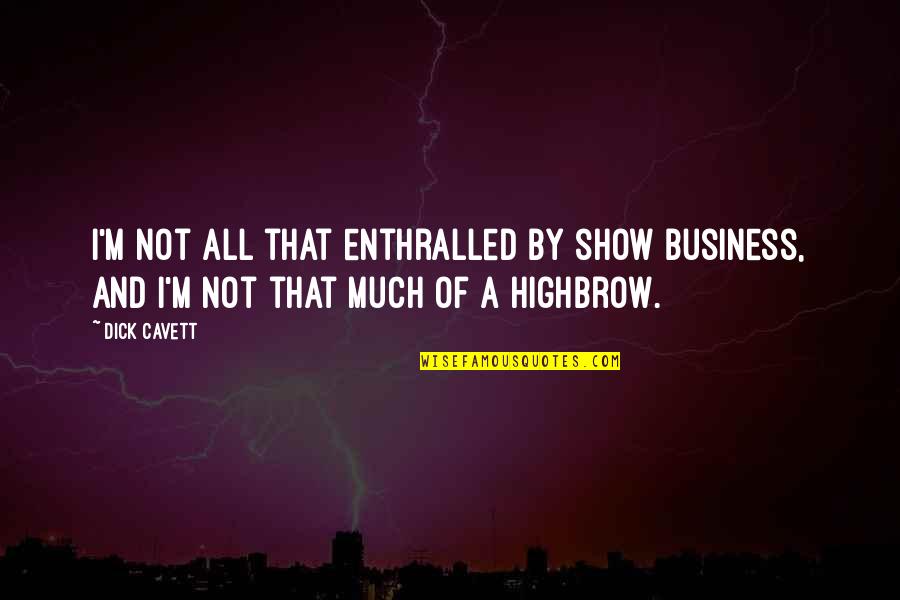 Robado Sinonimo Quotes By Dick Cavett: I'm not all that enthralled by show business,
