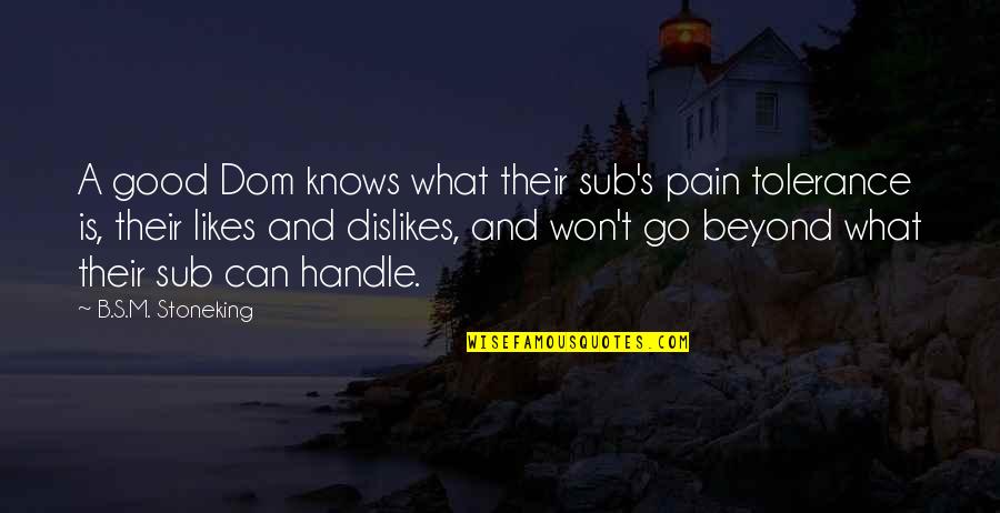 Robakowo Quotes By B.S.M. Stoneking: A good Dom knows what their sub's pain Robakowo Quotes By B.S.M. Stoneking: A good Dom knows what their sub's pain