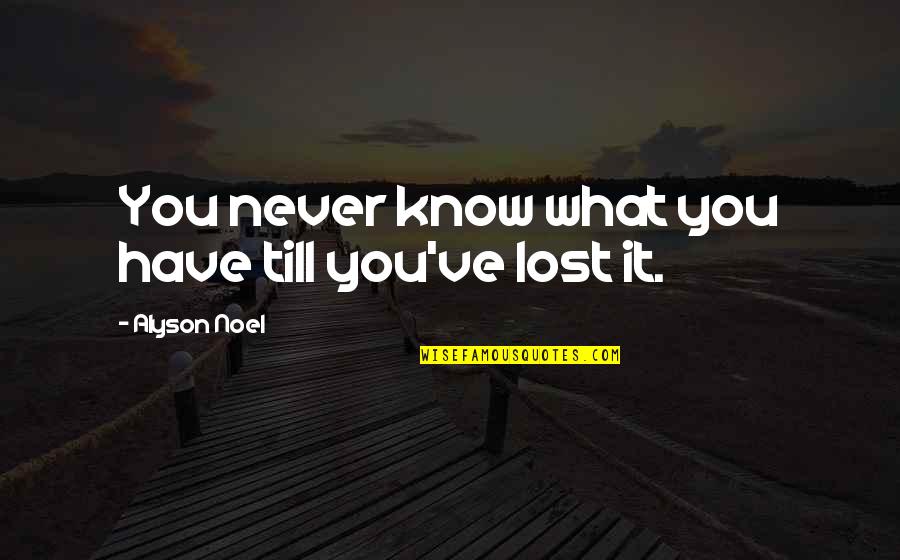 Robano Quotes By Alyson Noel: You never know what you have till you've