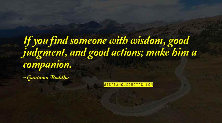 Robarao Quotes By Gautama Buddha: If you find someone with wisdom, good judgment,
