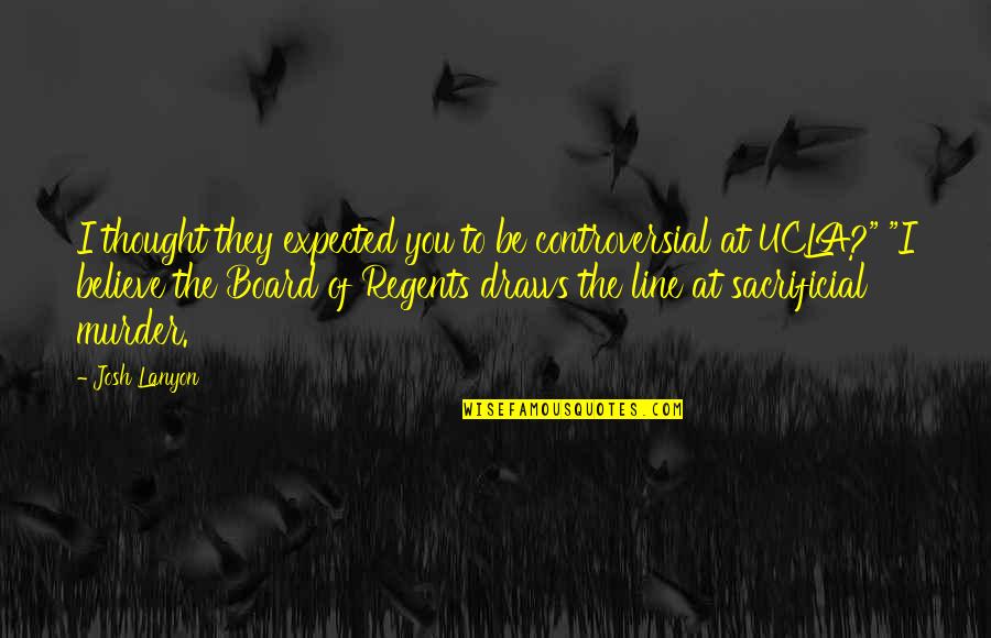 Robarle A La Quotes By Josh Lanyon: I thought they expected you to be controversial